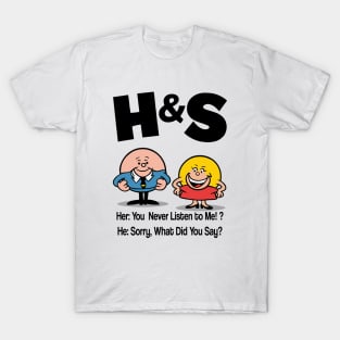 HS -  She You Never Listen to Me Him Sorry What Did You Say T-Shirt